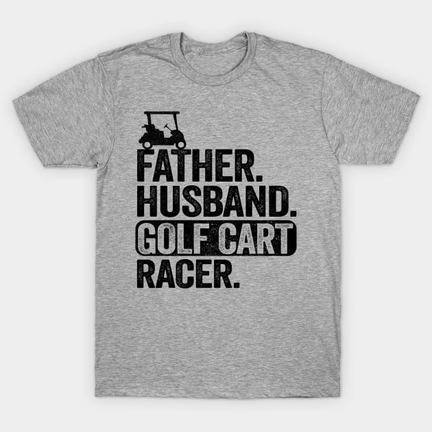 Funny Golfing Father Husband Golf Cart Racer Golf T-Shirt by Kuehni